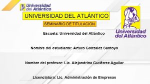 UNIVERSIDAD DEL ATLNTICO SEMINARIO DE TITULACION Escuela Universidad