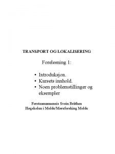 TRANSPORT OG LOKALISERING Forelesning 1 Introduksjon Kursets innhold