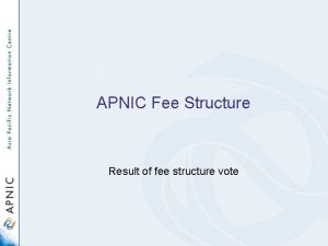 APNIC Fee Structure Result of fee structure vote