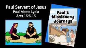 Paul Servant of Jesus Paul Meets Lydia Acts