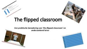 The flipped classroom Een praktische benadering van the