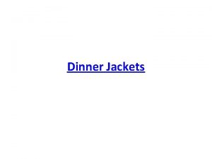 Dinner Jackets If you are not 100 satisfied