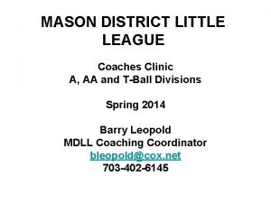 MASON DISTRICT LITTLE LEAGUE Coaches Clinic A AA