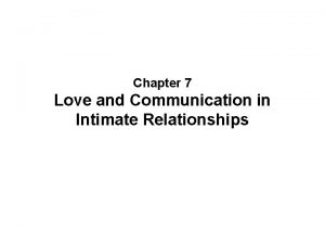 Chapter 7 Love and Communication in Intimate Relationships