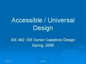 Accessible Universal Design ISE 482 ISE Senior Capstone