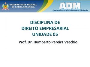 DISCIPLINA DE DIREITO EMPRESARIAL UNIDADE 05 Prof Dr