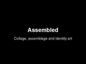 Assembled Collage assemblage and identity art collage assembles