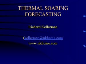 THERMAL SOARING FORECASTING Richard Kellerman rkellermannkhome com www