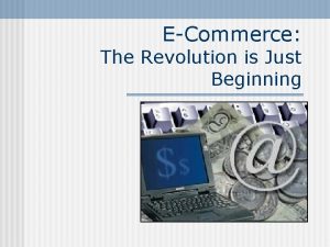 ECommerce The Revolution is Just Beginning Topic Objectives