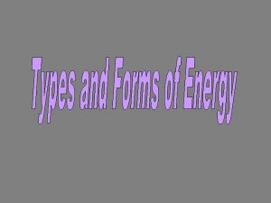 Kinetic Energy Potential Energy Electrical Thermal Nuclear Chemical