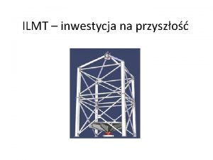 ILMT inwestycja na przyszo A teraz co z