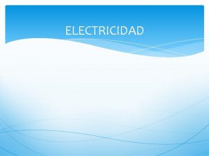 ELECTRICIDAD CONCEPTOS PREVIOS Los atomos estan comformados por