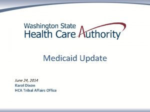 Medicaid Update June 24 2014 Karol Dixon HCA