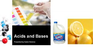 Acids and Bases Presented by Kesler Science Essential