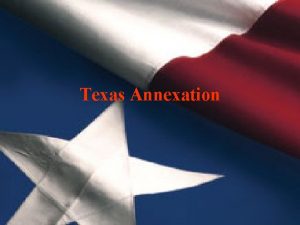 Texas Annexation Spain and the Southwest In 1820