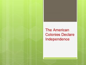 The American Colonies Declare Independence Salutary Neglect From