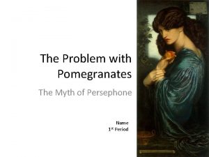 The Problem with Pomegranates The Myth of Persephone