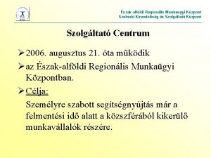 szakalfldi Regionlis Munkagyi Kzpont Szolnoki Kirendeltsg s Szolgltat