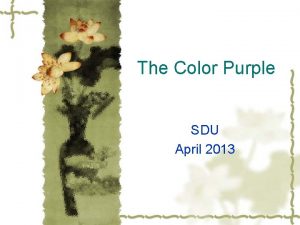 The Color Purple SDU April 2013 Why color