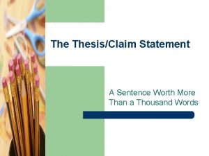 The ThesisClaim Statement A Sentence Worth More Than