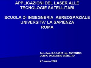 APPLICAZIONI DEL LASER ALLE TECNOLOGIE SATELLITARI SCUOLA DI