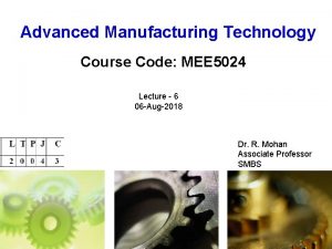 Advanced Manufacturing Technology Course Code MEE 5024 Lecture