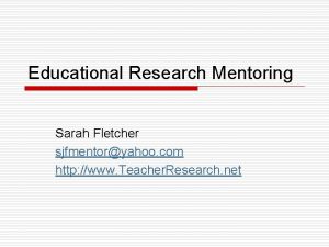 Educational Research Mentoring Sarah Fletcher sjfmentoryahoo com http