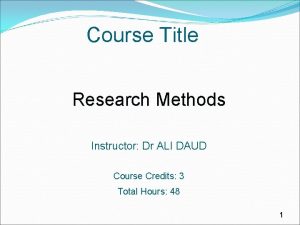 Course Title Research Methods Instructor Dr ALI DAUD