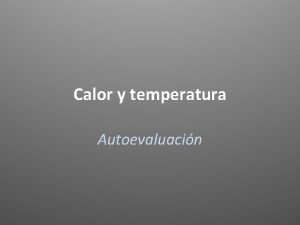 Calor y temperatura Autoevaluacin Qu es el calor