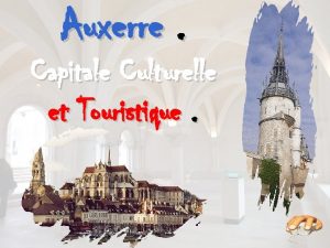 Auxerre Capitale Culturelle et Touristique Auxerre est une