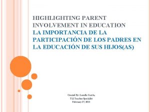 HIGHLIGHTING PARENT INVOLVEMENT IN EDUCATION LA IMPORTANCIA DE