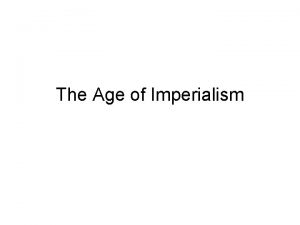The Age of Imperialism Imperialism Imperialism taking over