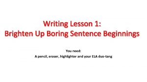 Writing Lesson 1 Brighten Up Boring Sentence Beginnings