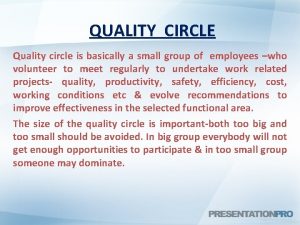 QUALITY CIRCLE Quality circle is basically a small