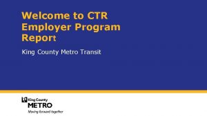 Welcome to CTR Employer Program Report King County