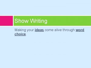 Show Writing Making your ideas come alive through