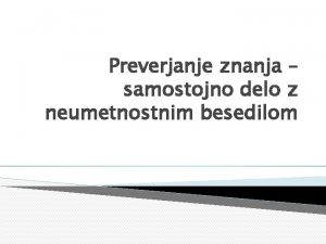 Preverjanje znanja samostojno delo z neumetnostnim besedilom Preberi