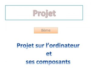 Projet 8me Lordinateur est une machine trs puissante