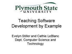 Teaching Software Development by Example Evelyn Stiller and