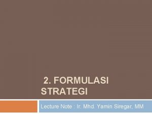 2 FORMULASI STRATEGI Lecture Note Ir Mhd Yamin