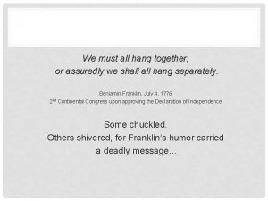 We must all hang together or assuredly we