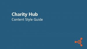 Charity Hub Content Style Guide Creating your Content