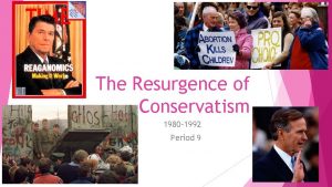The Resurgence of Conservatism 1980 1992 Period 9