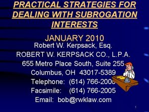 PRACTICAL STRATEGIES FOR DEALING WITH SUBROGATION INTERESTS JANUARY