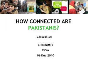 HOW CONNECTED ARE PAKISTANIS ARZAK KHAN CPRsouth 5