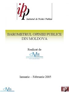 BAROMETRUL OPINIEI PUBLICE DIN MOLDOVA Realizat de Ianuarie