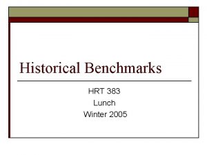 Historical Benchmarks HRT 383 Lunch Winter 2005 What