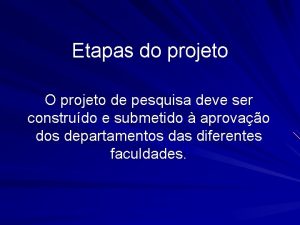 Etapas do projeto O projeto de pesquisa deve