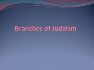 Branches of Judaism REFORM JUDAISM Attracted Jews who