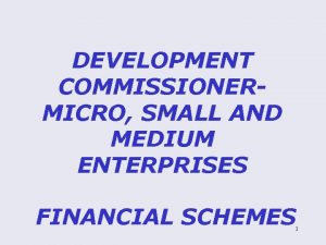 DEVELOPMENT COMMISSIONERMICRO SMALL AND MEDIUM ENTERPRISES FINANCIAL SCHEMES
